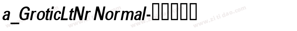 a_GroticLtNr Normal字体转换
